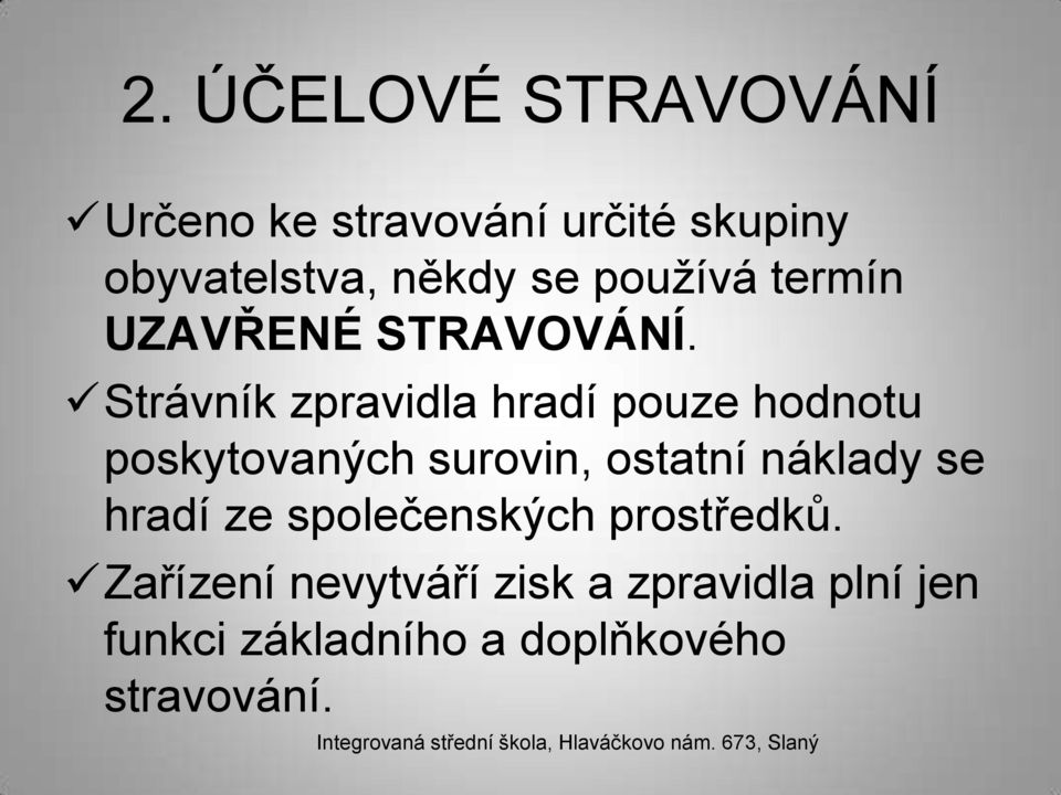 Strávník zpravidla hradí pouze hodnotu poskytovaných surovin, ostatní náklady se