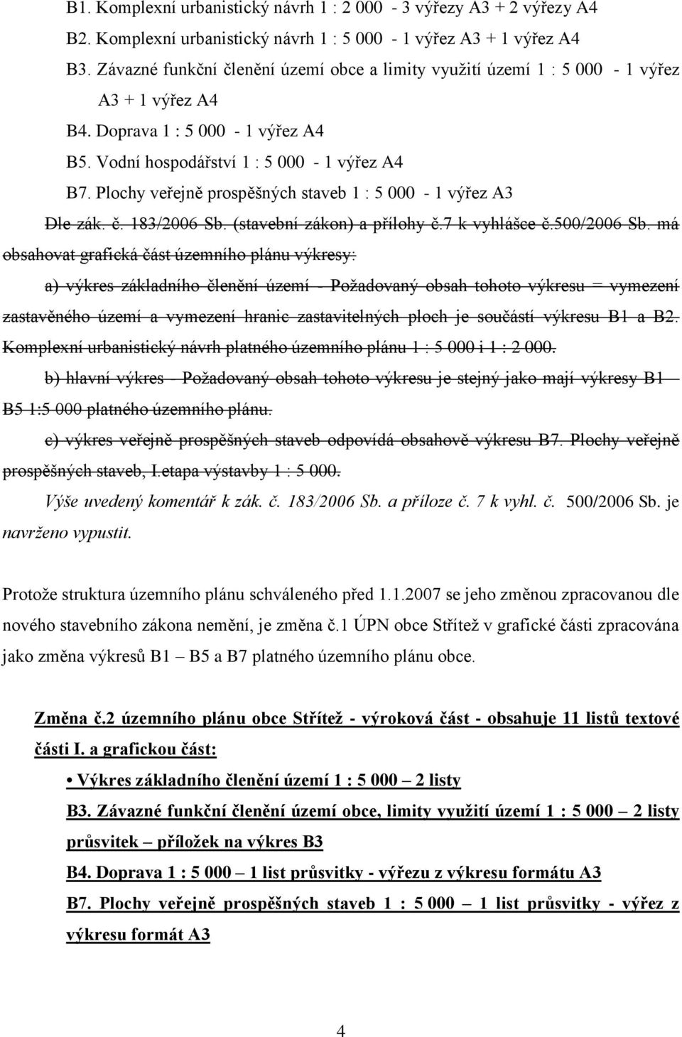 Plochy veřejně prospěšných staveb 1 : 5 000-1 výřez A3 Dle zák. č. 183/2006 Sb. (stavební zákon) a přílohy č.7 k vyhlášce č.500/2006 Sb.