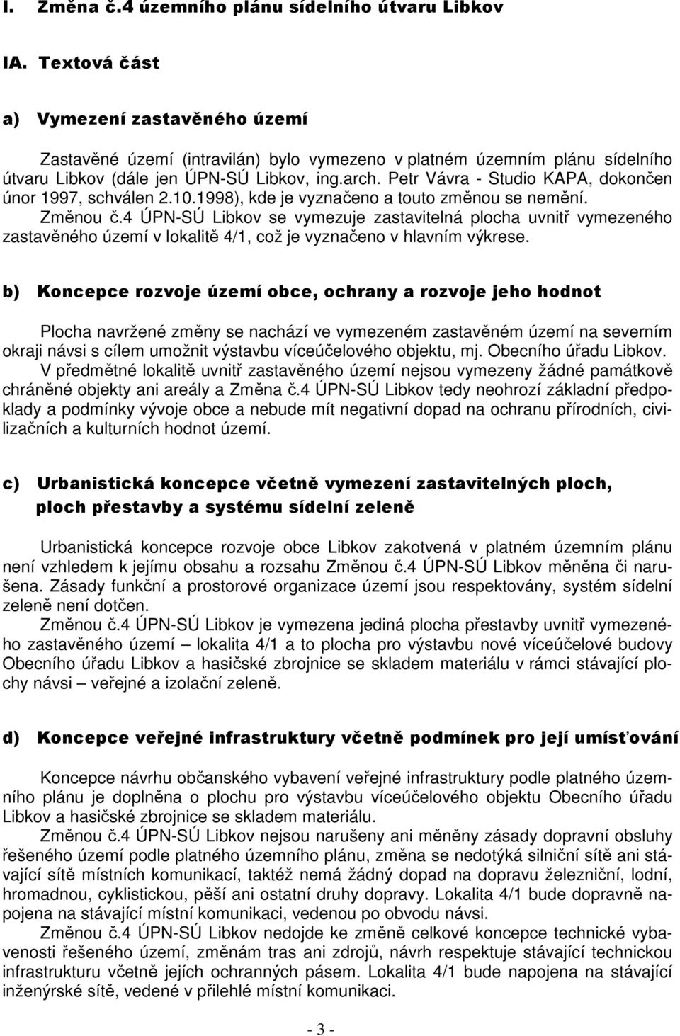 Petr Vávra - Studio KAPA, dokončen únor 1997, schválen 2.10.1998), kde je vyznačeno a touto změnou se nemění. Změnou č.
