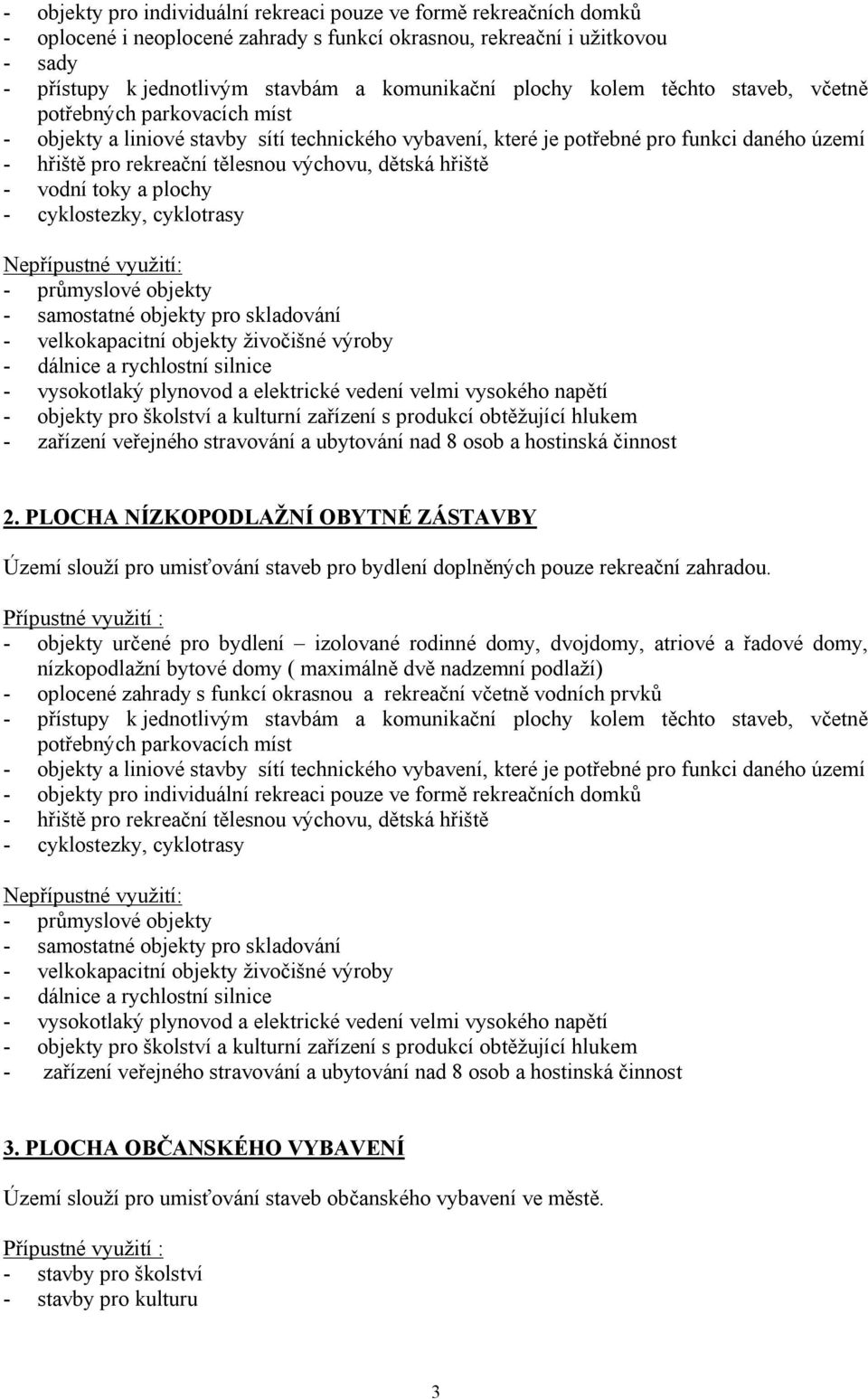 dětská hřiště - vodní toky a plochy - cyklostezky, cyklotrasy - průmyslové objekty - samostatné objekty pro skladování - velkokapacitní objekty živočišné výroby - dálnice a rychlostní silnice -