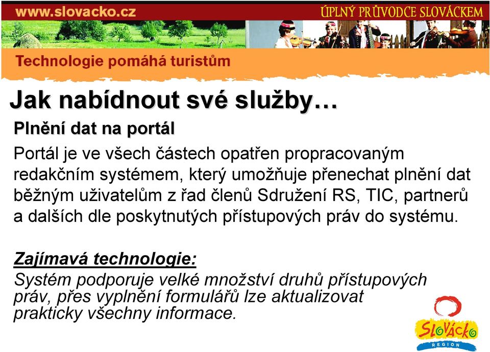 partnerů a dalších dle poskytnutých přístupových práv do systému.