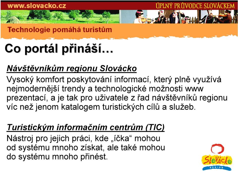 návštěvníků regionu víc než jenom katalogem turistických cílů a služeb.