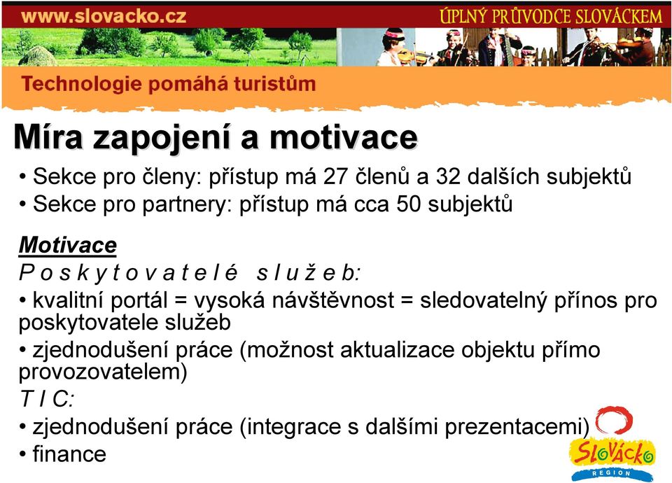 = vysoká návštěvnost = sledovatelný přínos pro poskytovatele služeb zjednodušení práce (možnost