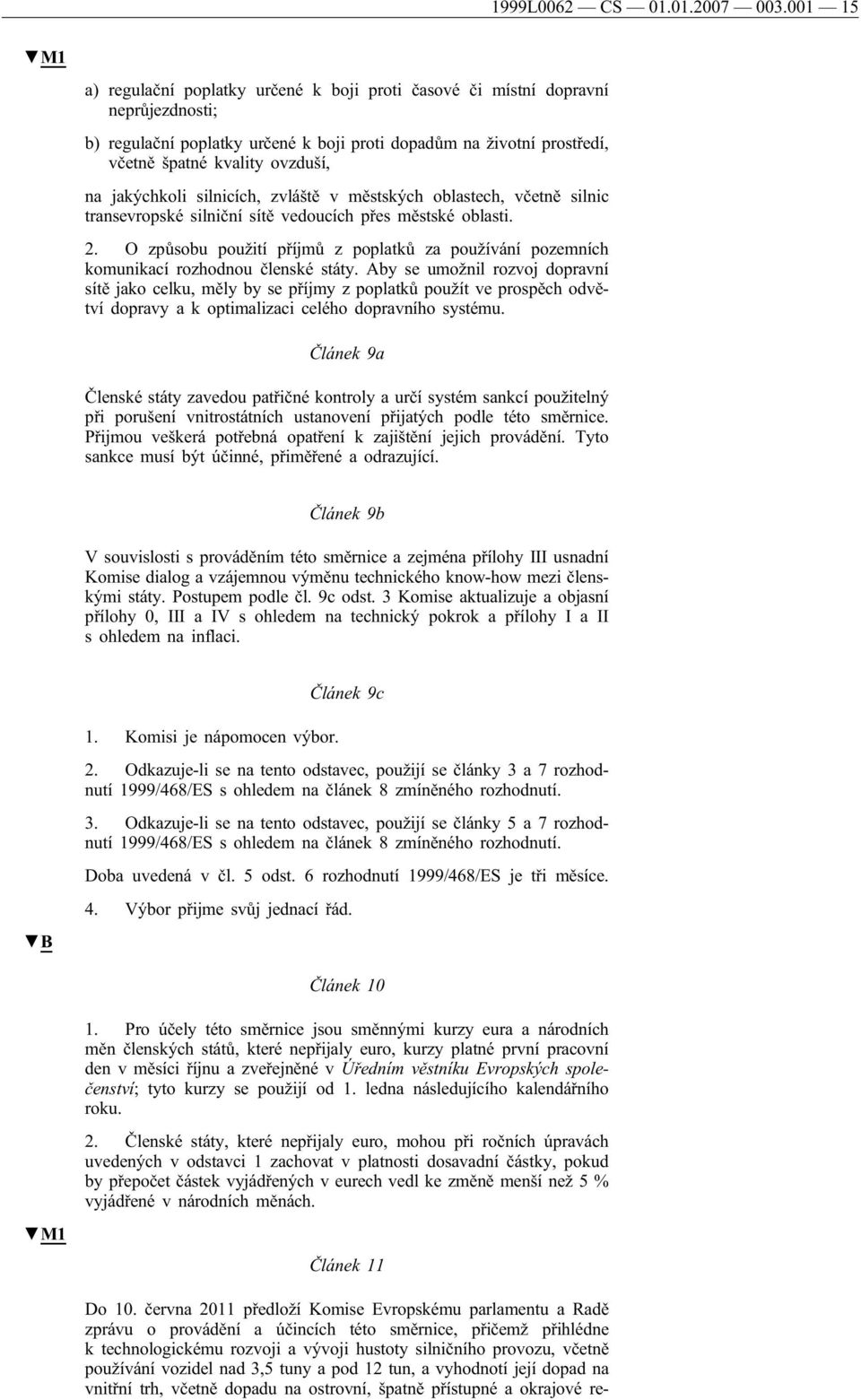 jakýchkoli silnicích, zvláště v městských oblastech, včetně silnic transevropské silniční sítě vedoucích přes městské oblasti. 2.