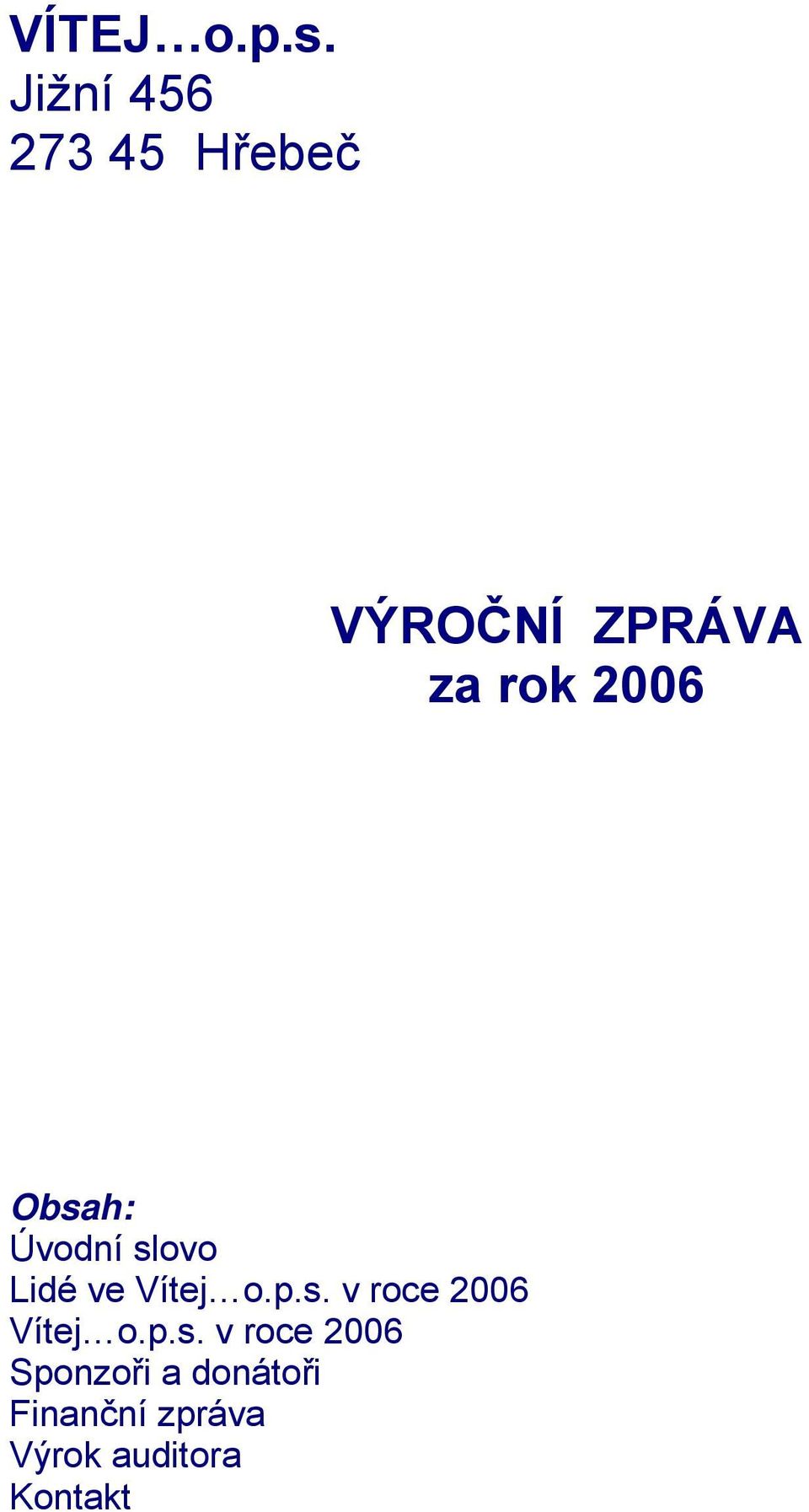 2006 Obsah: Úvodní slovo Lidé ve Vítej o.p.s. v roce 2006 Vítej o.