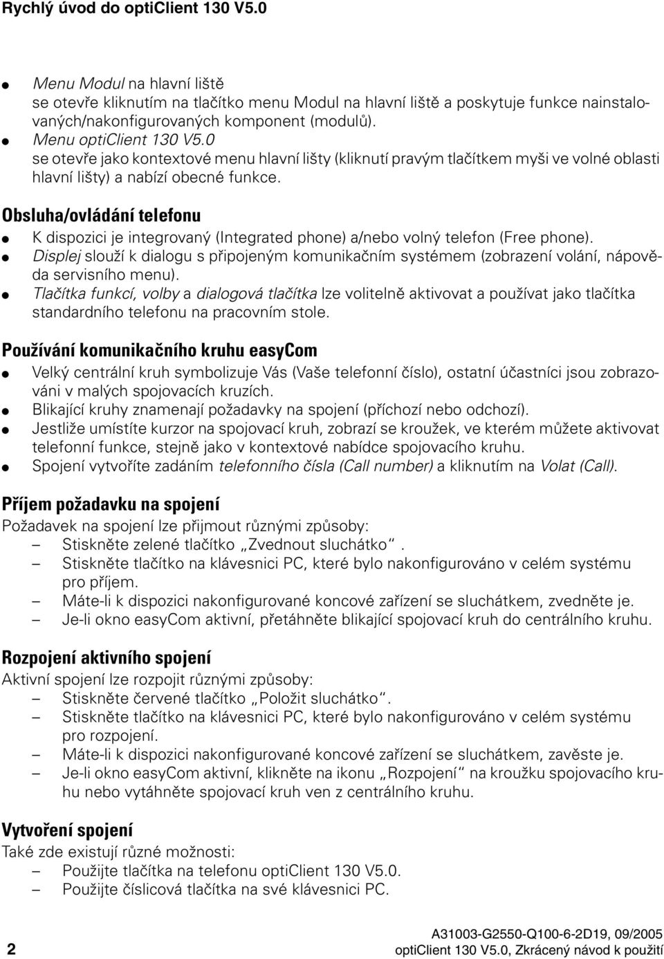 Menu opticlient 130 V5.0 se otevře jako kontextové menu hlavní lišty (kliknutí pravým tlačítkem myši ve volné oblasti hlavní lišty) a nabízí obecné funkce.