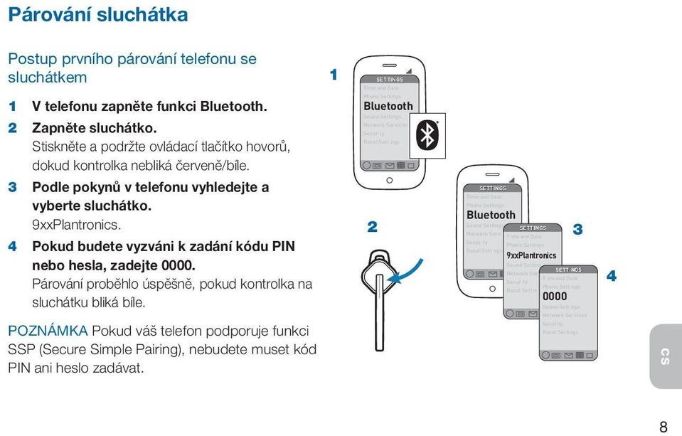 Phone Settings Bluetooth Sound Settings Network Services Secur ty Reset Sett ngs 3 Podle pokynů v telefonu vyhledejte a vyberte sluchátko. 9xxPlantroni.