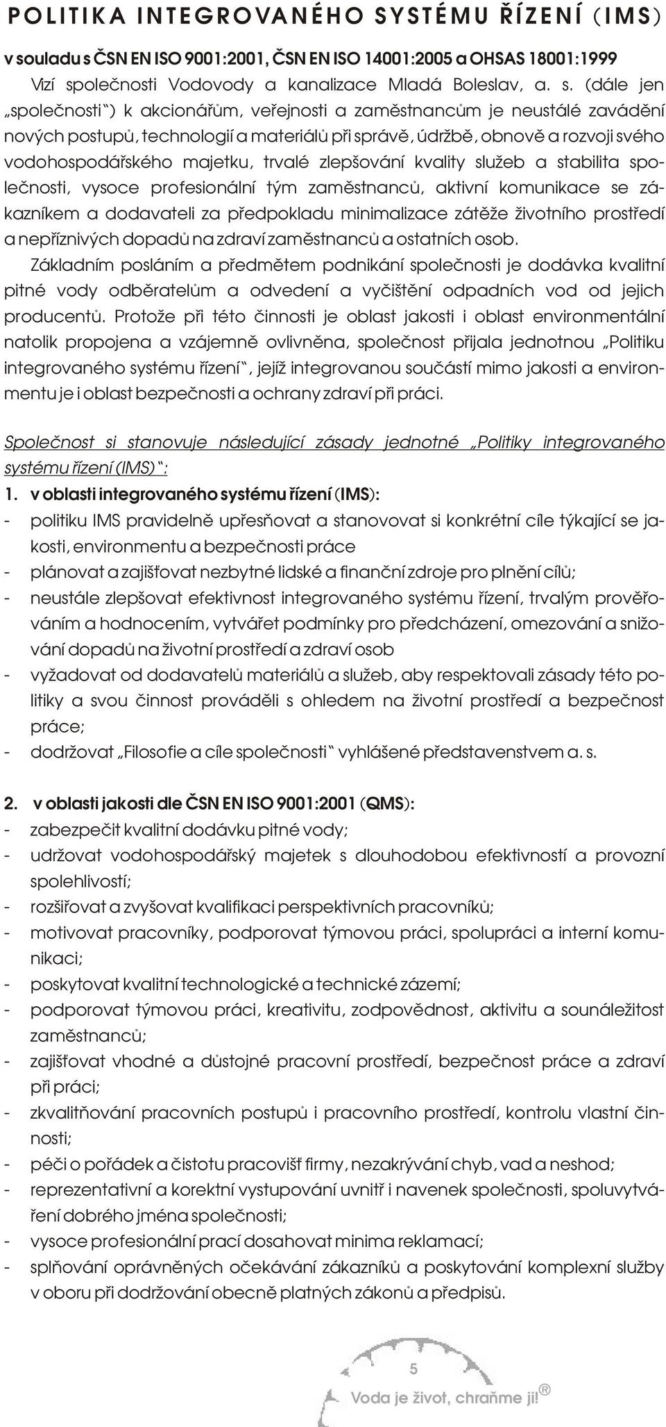 ÈSN EN ISO 91:21, ÈSN EN ISO 141:25 a OHSAS 181:1999 Vizí sp