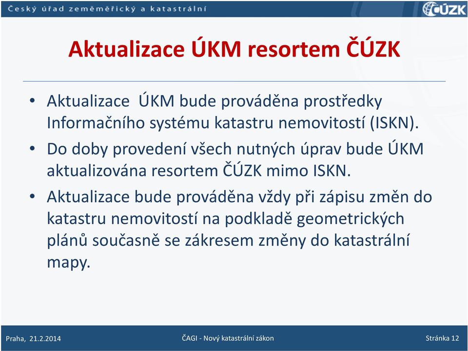 Aktualizace bude prováděna vždy při zápisu změn do katastru nemovitostí na podkladě geometrických plánů