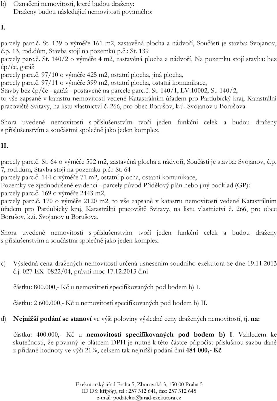 č. 97/11 o výměře 399 m2, ostatní plocha, ostatní komunikace, Stavby bez čp/če - garáž - postavené na parcele parc.č. St. 140/1, LV:10002, St.