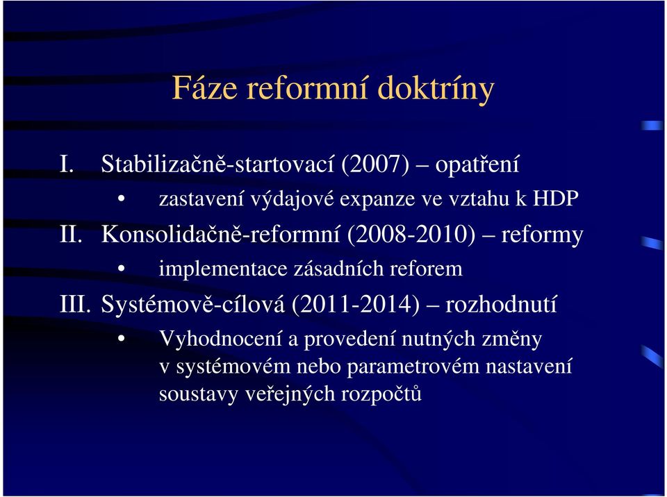 II. Konsolidačně-reformní (2008-2010) reformy implementace zásadních reforem III.