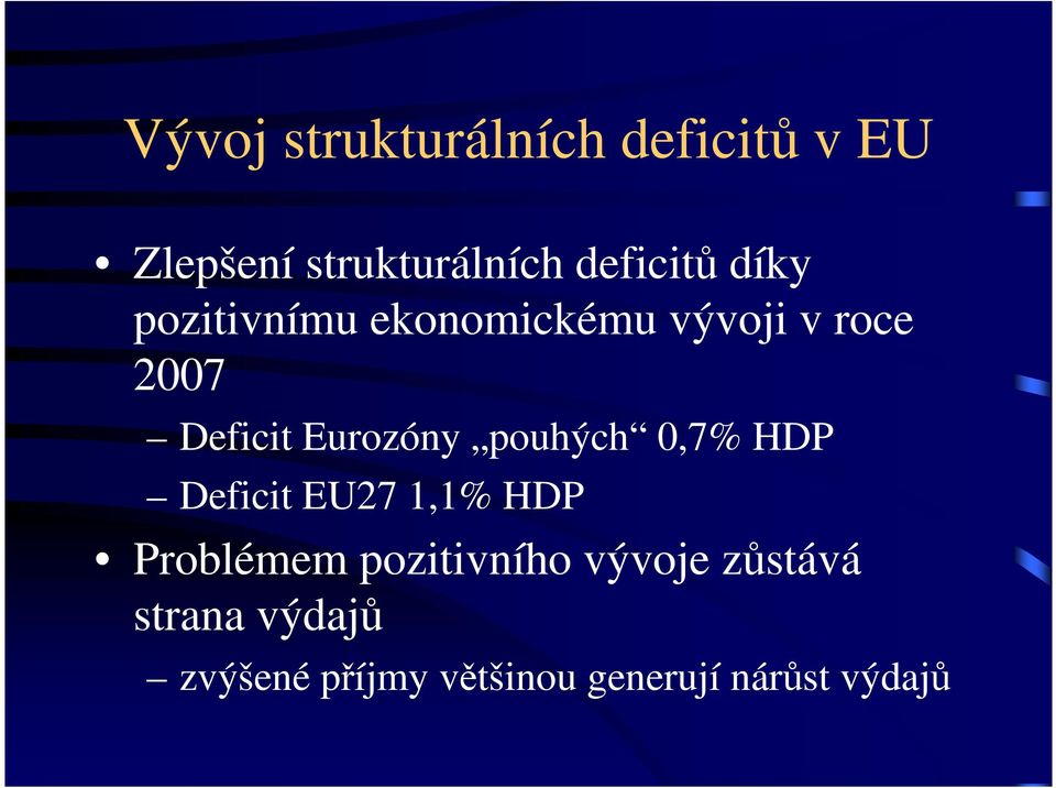 pouhých 0,7% HDP Deficit EU27 1,1% HDP Problémem pozitivního vývoje