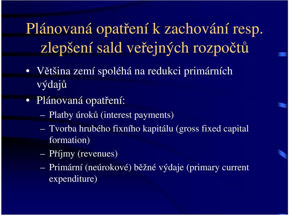 výdajů Plánovaná opatření: Platby úroků (interest payments) Tvorba hrubého