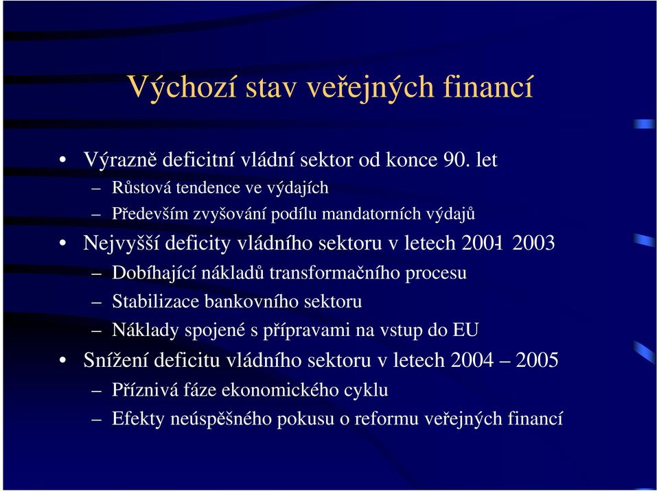 letech 2001-2003 Dobíhající nákladů transformačního procesu Stabilizace bankovního sektoru Náklady spojené s