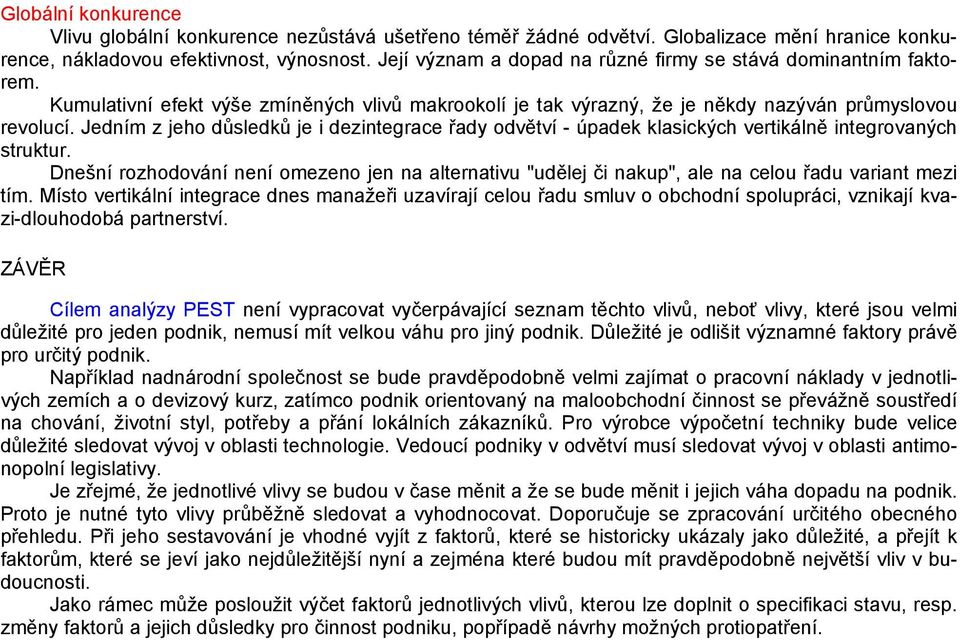 Jedním z jeho důsledků je i dezintegrace řady odvětví - úpadek klasických vertikálně integrovaných struktur.