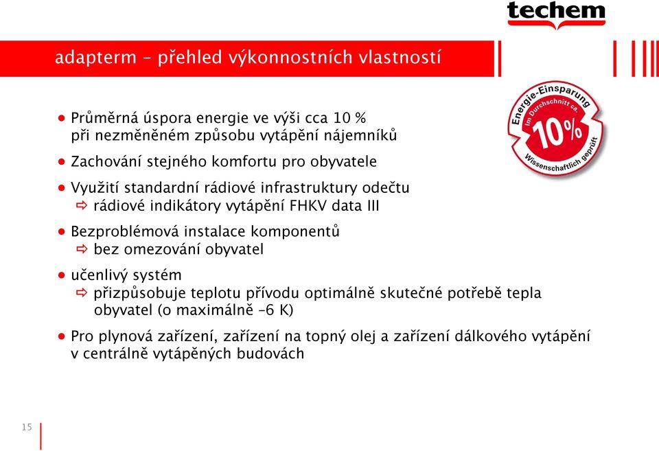 Bezproblémová instalace komponentů bez omezování obyvatel učenlivý systém přizpůsobuje teplotu přívodu optimálně skutečné potřebě