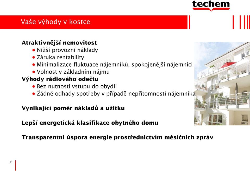 nutnosti vstupu do obydlí Žádné odhady spotřeby v případě nepřítomnosti nájemníka Vynikající poměr