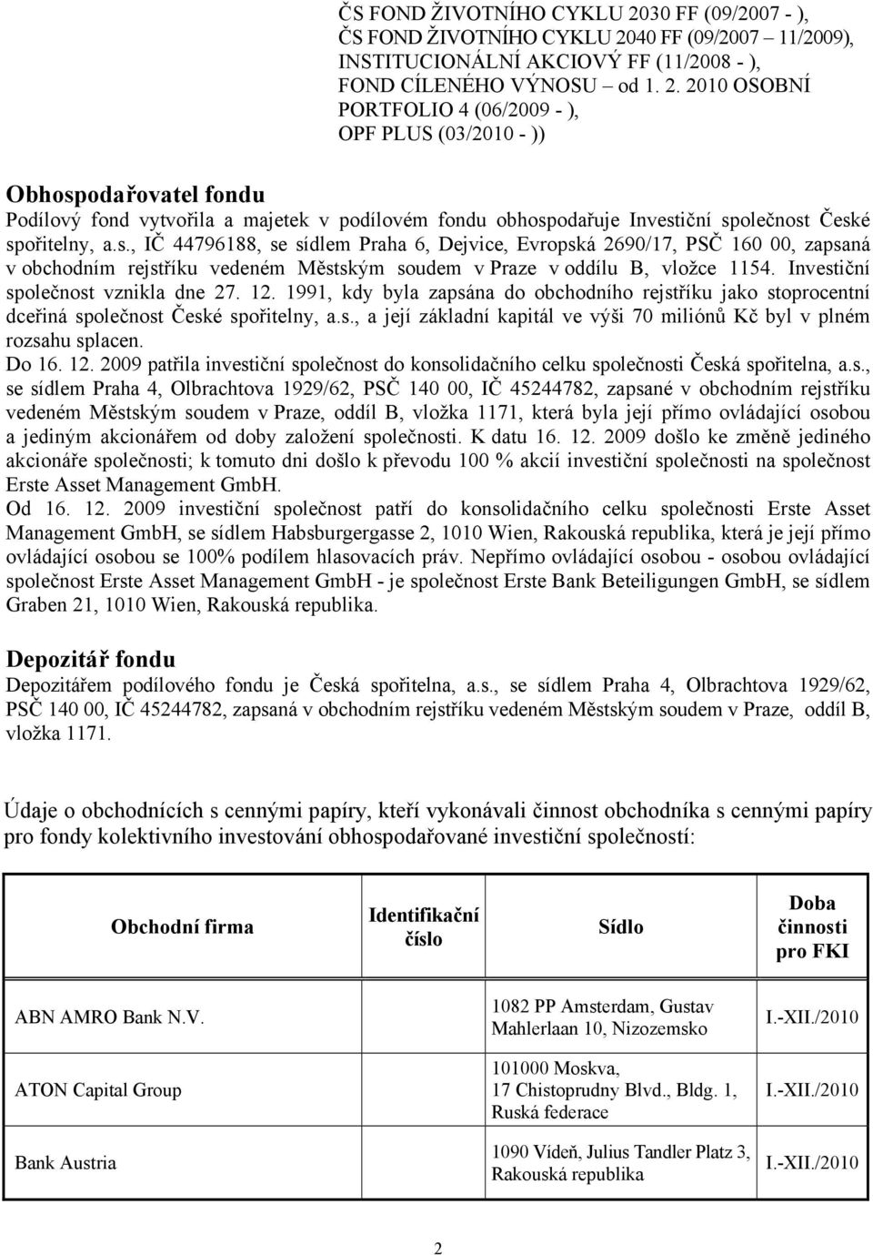 2010 OSOBNÍ PORTFOLIO 4 (06/2009 - ), OPF PLUS (03/2010 - )) Obhosp