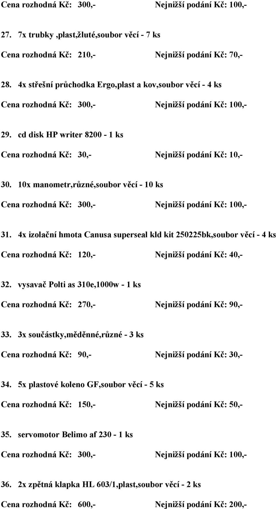 4x izolační hmota Canusa superseal kld kit 250225bk,soubor věcí - 4 ks Cena rozhodná Kč: 120,- Nejnižší podání Kč: 40,- 32.