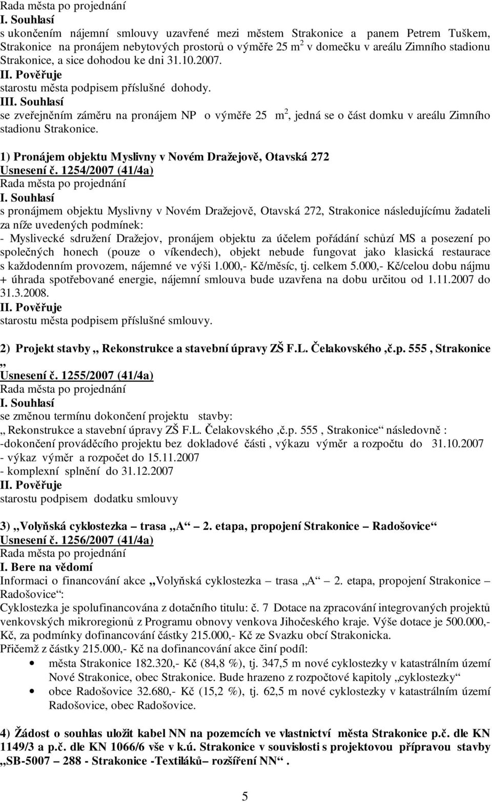 1) Pronájem objektu Myslivny v Novém Dražejově, Otavská 272 Usnesení č.