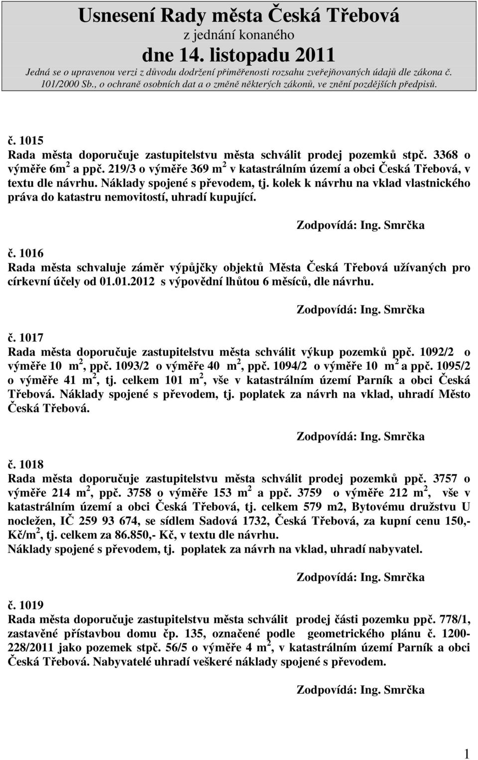 1016 Rada města schvaluje záměr výpůjčky objektů Města Česká Třebová užívaných pro církevní účely od 01.01.2012 s výpovědní lhůtou 6 měsíců, dle návrhu. č.