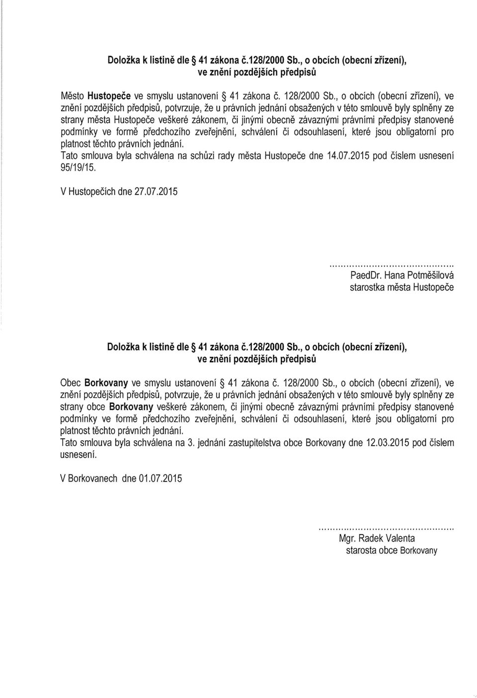 závaznými právními předpisy stanovené podmínky ve formě předchozího zveřejnění, schválení či odsouhlasení, které jsou obligatorní pro platnost těchto právních jednání.