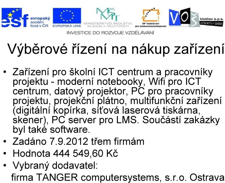 (digitální kopírka, síťová laserová tiskárna, skener), PC server pro LMS. Součástí zakázky byl také software.