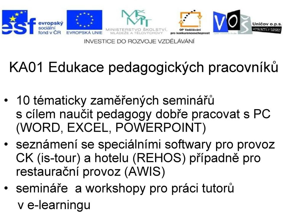 seznámení se speciálními softwary pro provoz CK (is-tour) a hotelu (REHOS)