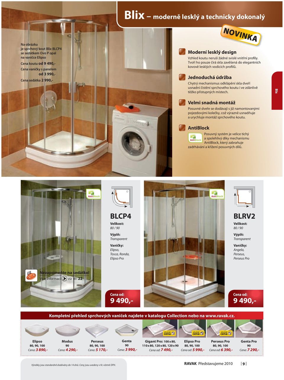 Jednoduchá údržba Chytrý mechanismus odklápění skla dveří usnadní čistění sprchového koutu i ve zdánlivě těžko přístupných místech.