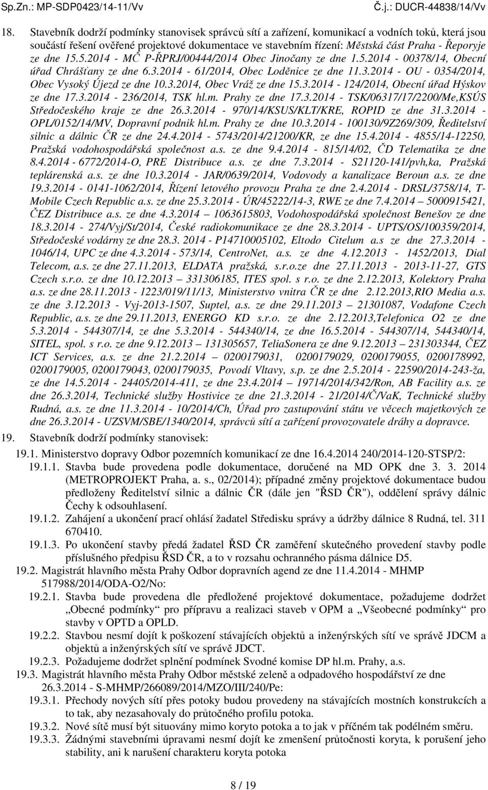 3.2014, Obec Vráž ze dne 15.3.2014-124/2014, Obecní úřad Hýskov ze dne 17.3.2014-236/2014, TSK hl.m. Prahy ze dne 17.3.2014 - TSK/06317/17/2200/Me,KSÚS Středočeského kraje ze dne 26.3.2014-970/14/KSUS/KLT/KRE, ROPID ze dne 31.