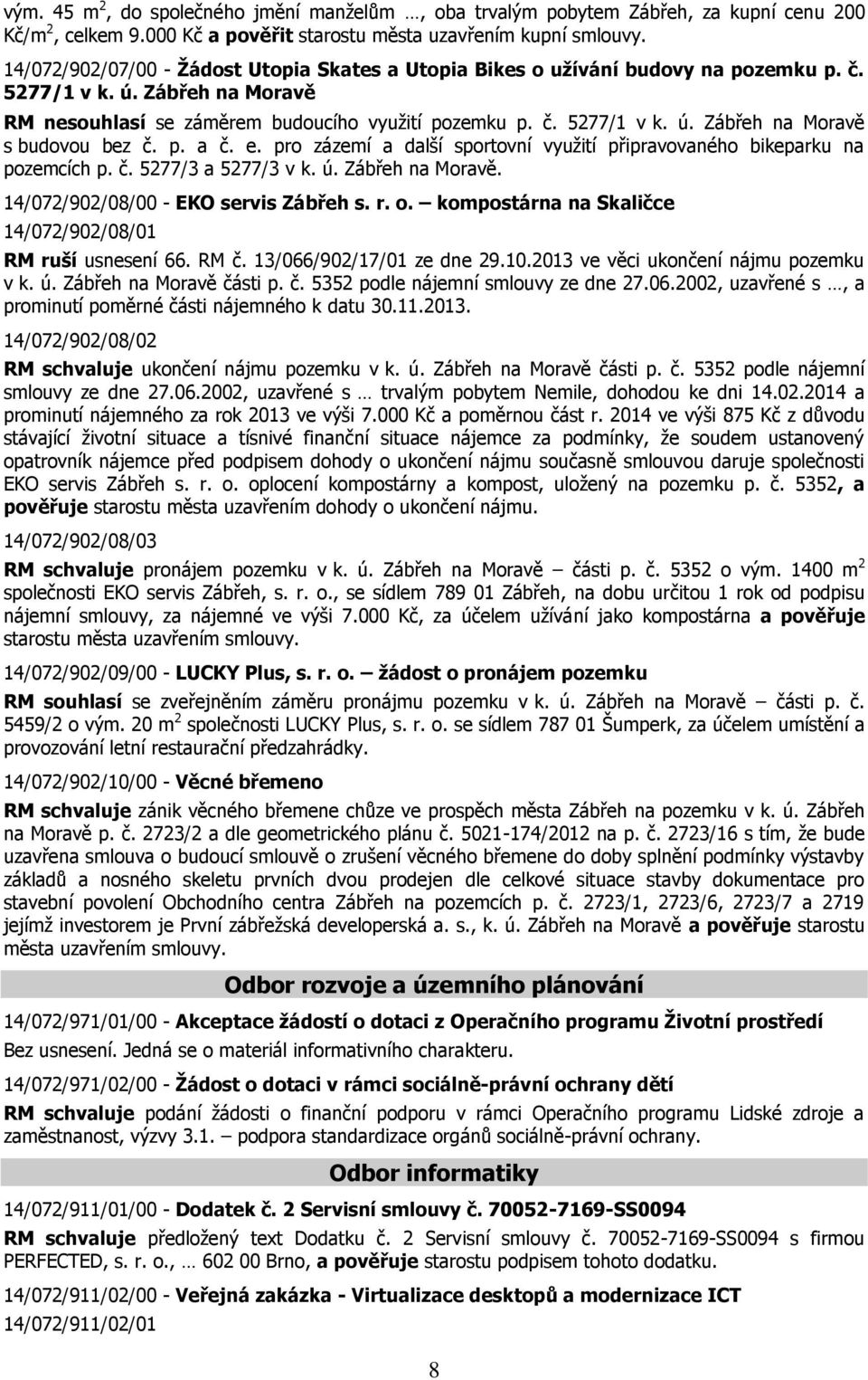 p. a č. e. pro zázemí a další sportovní využití připravovaného bikeparku na pozemcích p. č. 5277/3 a 5277/3 v k. ú. Zábřeh na Moravě. 14/072/902/08/00 - EKO servis Zábřeh s. r. o.
