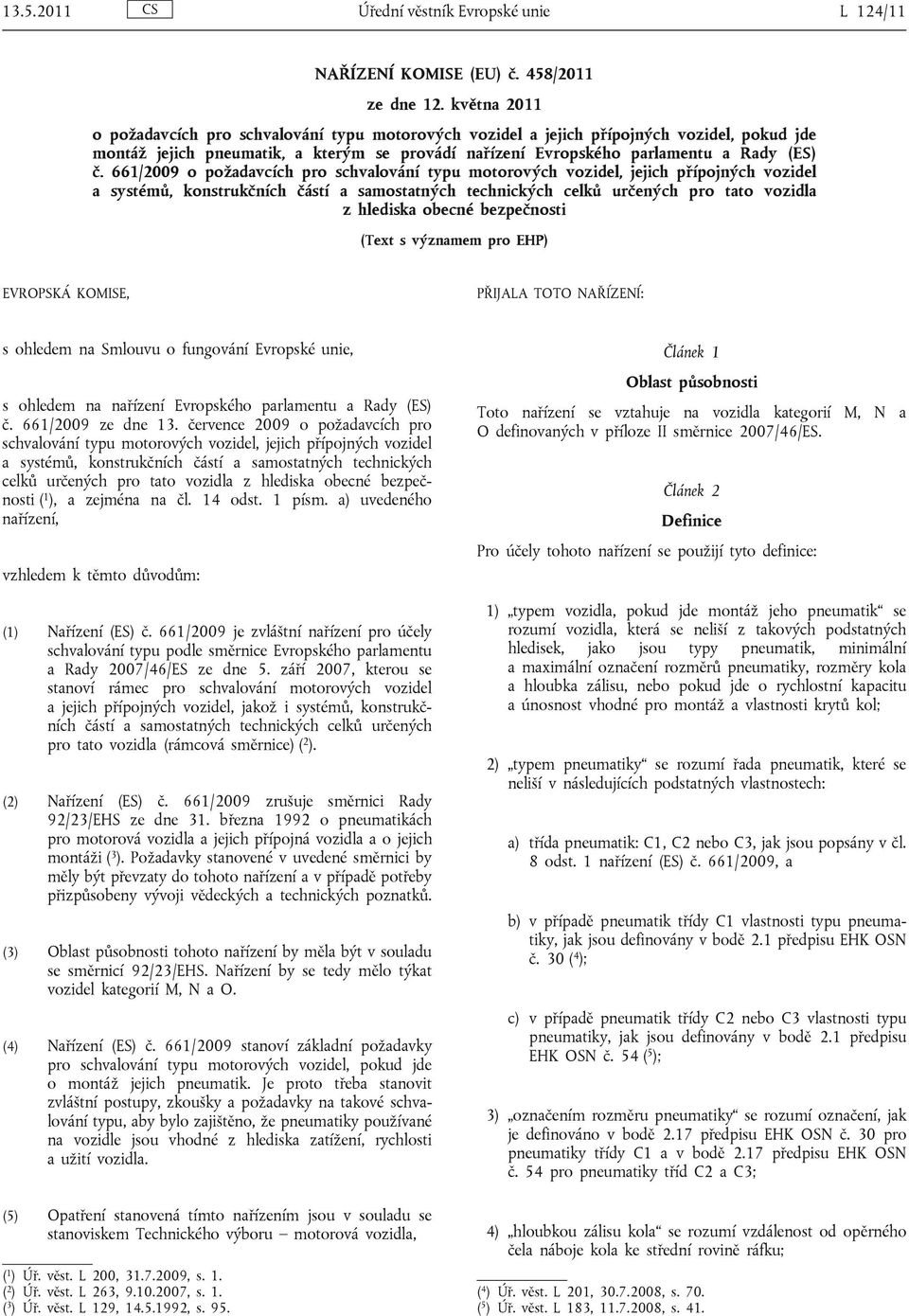 661/2009 o požadavcích pro schvalování typu motorových vozidel, jejich přípojných vozidel a systémů, konstrukčních částí a samostatných technických celků určených pro tato vozidla z hlediska obecné