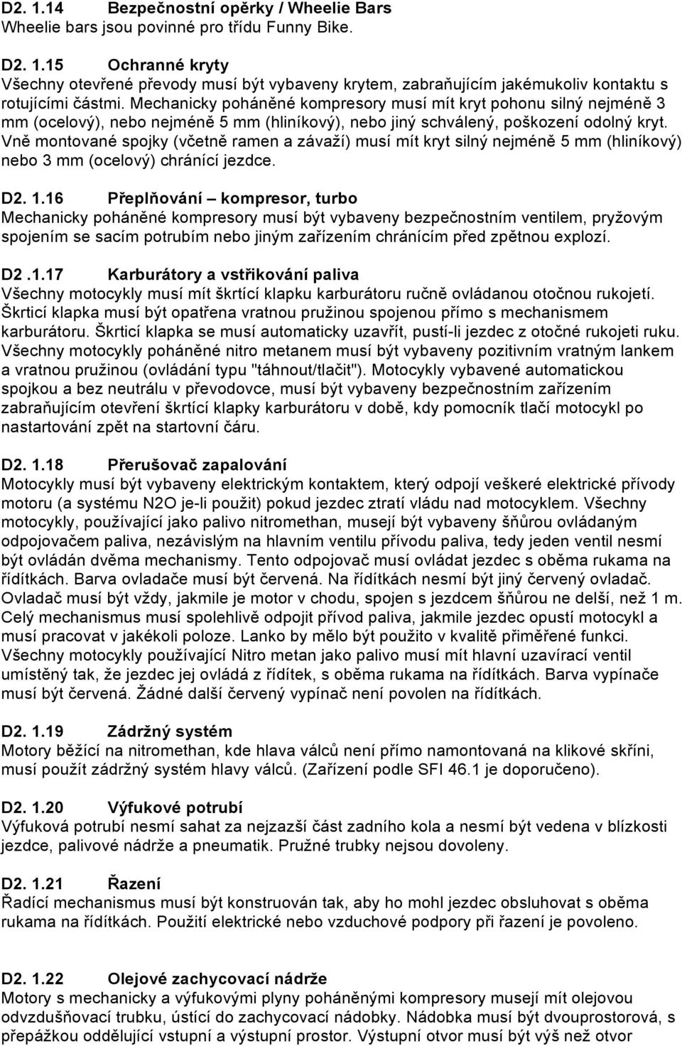 Vně montované spojky (včetně ramen a závaží) musí mít kryt silný nejméně 5 mm (hliníkový) nebo 3 mm (ocelový) chránící jezdce. D2. 1.