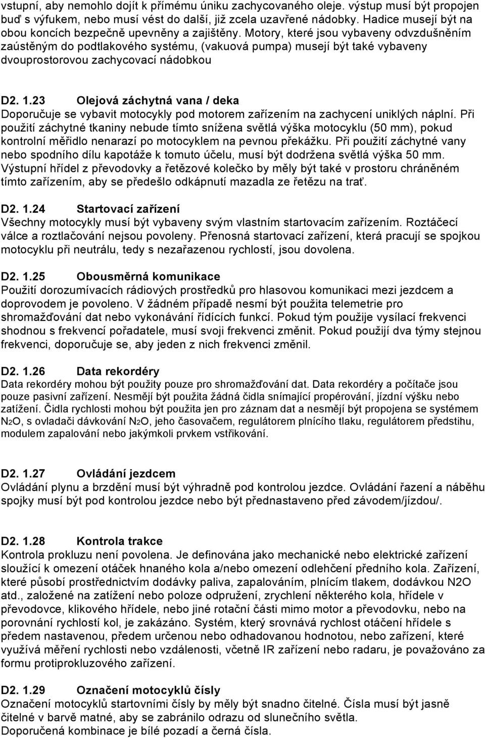 Motory, které jsou vybaveny odvzdušněním zaústěným do podtlakového systému, (vakuová pumpa) musejí být také vybaveny dvouprostorovou zachycovací nádobkou D2. 1.