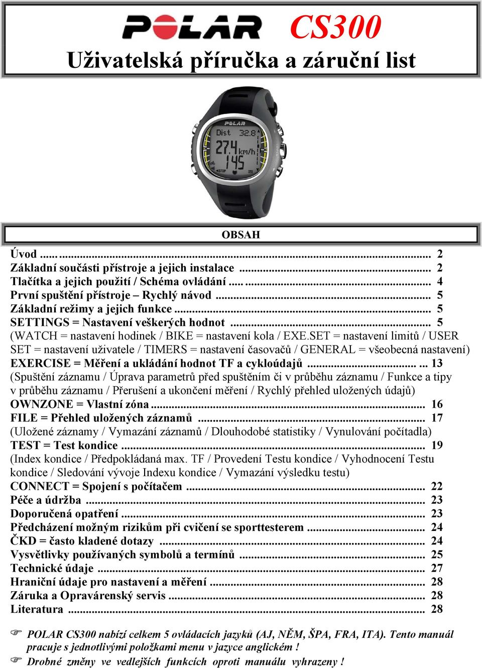 SET = nastavení limitů / USER SET = nastavení uživatele / TIMERS = nastavení časovačů / GENERAL = všeobecná nastavení) EXERCISE = Měření a ukládání hodnot TF a cykloúdajů.