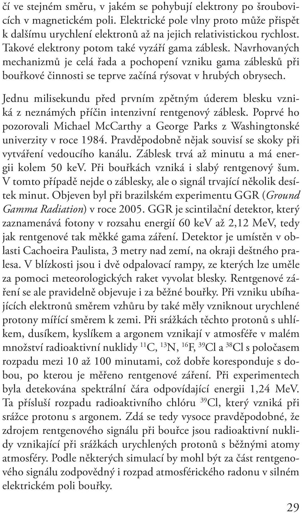 Jednu milisekundu před prvním zpětným úderem blesku vzniká z neznámých příčin intenzivní rentgenový záblesk.