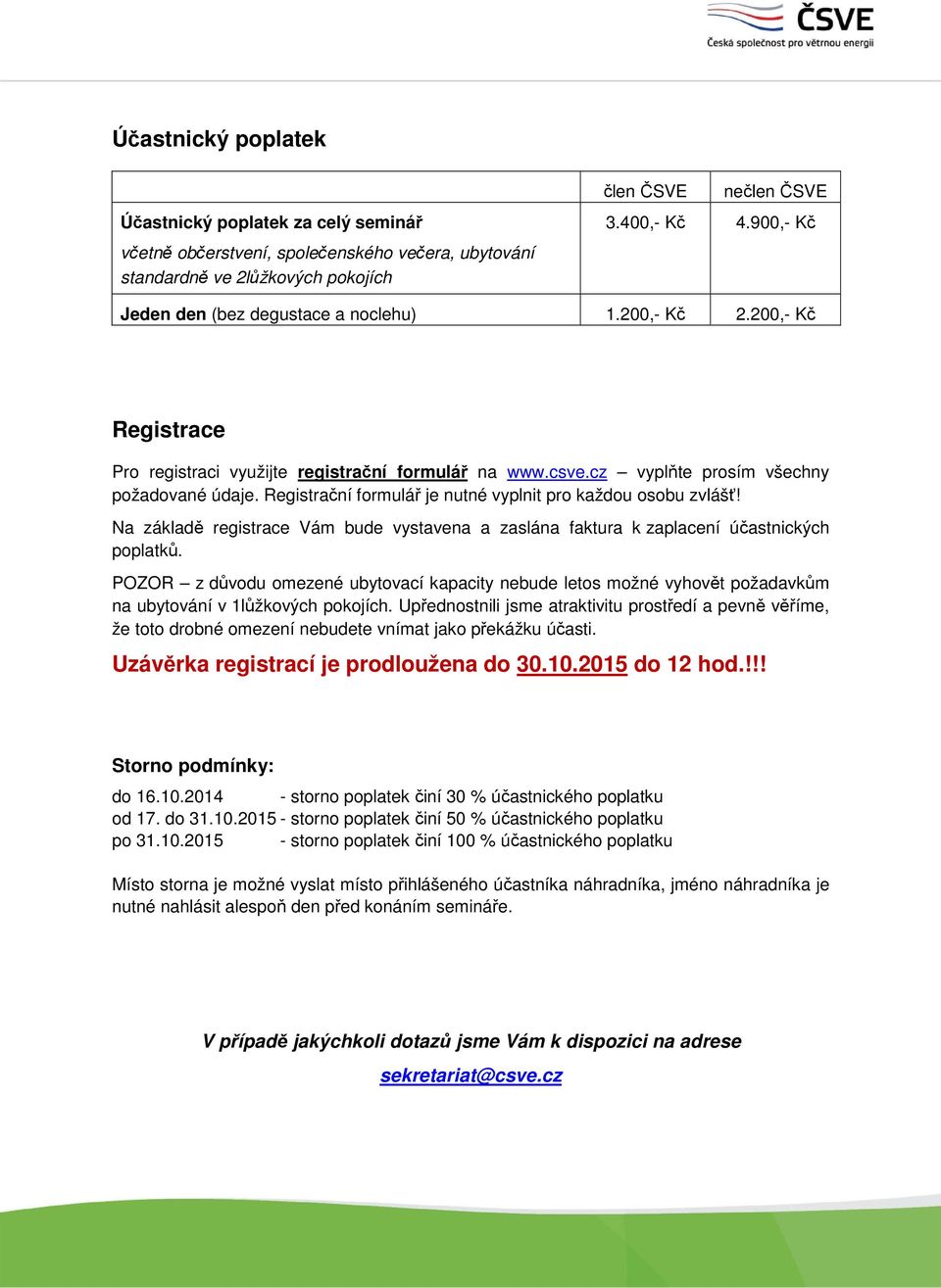 Registrační formulář je nutné vyplnit pro každou osobu zvlášť! Na základě registrace Vám bude vystavena a zaslána faktura k zaplacení účastnických poplatků.