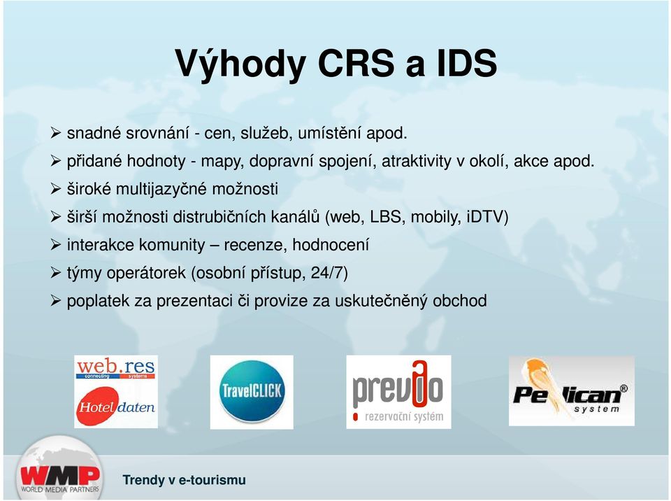 široké multijazyčné možnosti širší možnosti distrubičních kanálů (web, LBS, mobily, idtv)