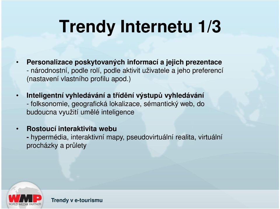 ) Inteligentní vyhledávání a třídění výstupů vyhledávání - folksonomie, geografická lokalizace, sémantický web,