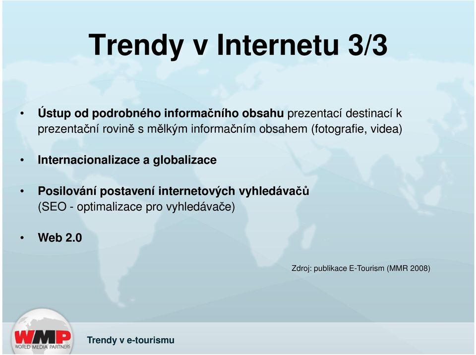 videa) Internacionalizace a globalizace Posilování postavení internetových