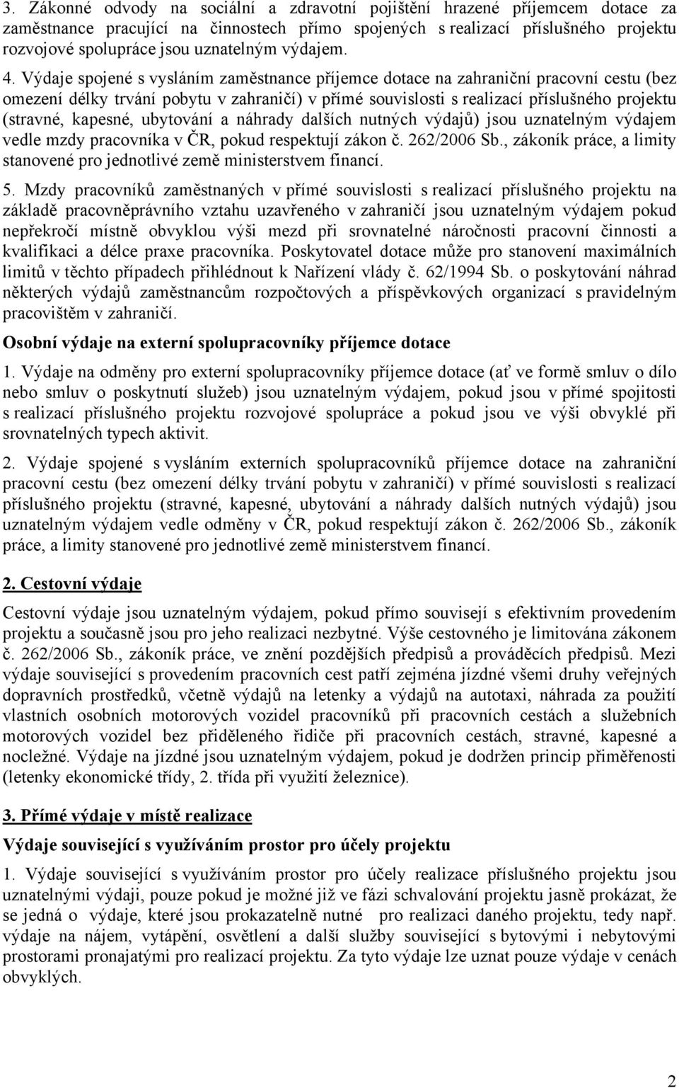 Výdaje spojené s vysláním zaměstnance příjemce dotace na zahraniční pracovní cestu (bez omezení délky trvání pobytu v zahraničí) v přímé souvislosti s realizací příslušného projektu (stravné,