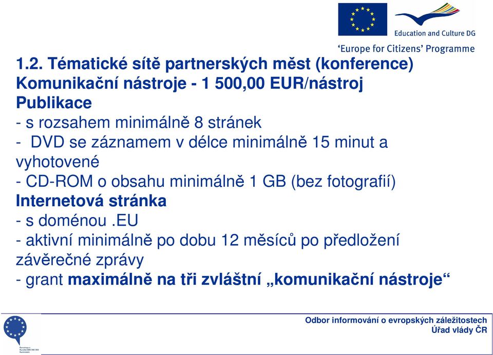 - CD-ROM o obsahu minimálně 1 GB (bez fotografií) Internetová stránka - s doménou.