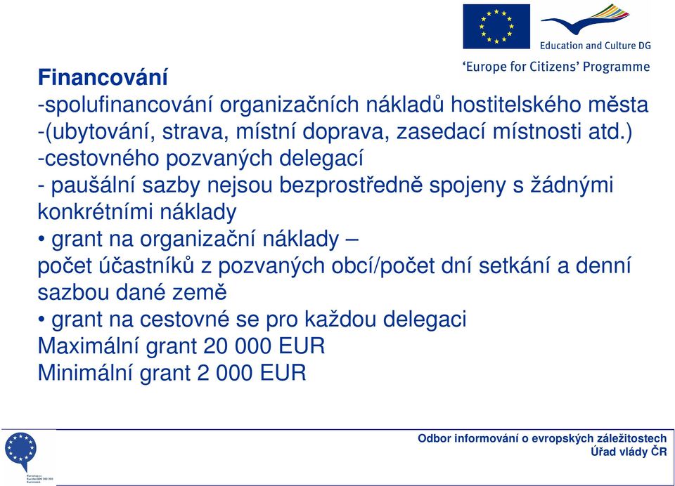 ) -cestovného pozvaných delegací - paušální sazby nejsou bezprostředně spojeny s žádnými konkrétními náklady