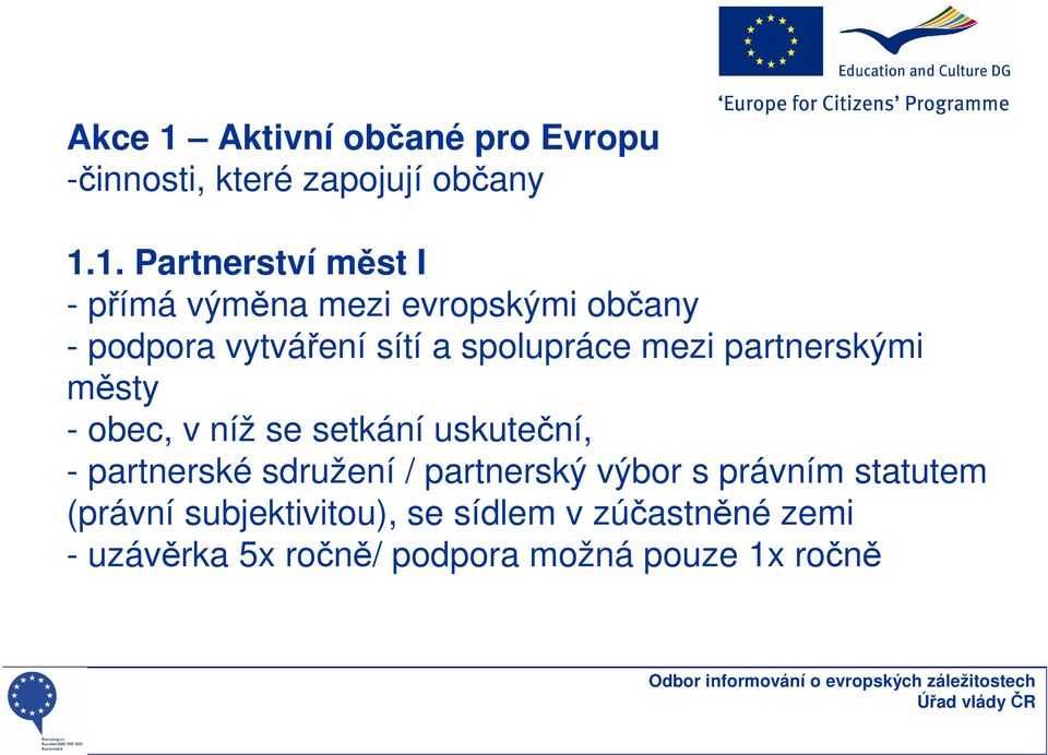1. Partnerství měst I - přímá výměna mezi evropskými občany - podpora vytváření sítí a