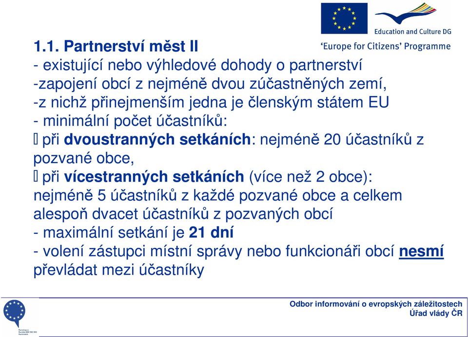 pozvané obce, při vícestranných setkáních (více než 2 obce): nejméně 5 účastníků z každé pozvané obce a celkem alespoň dvacet