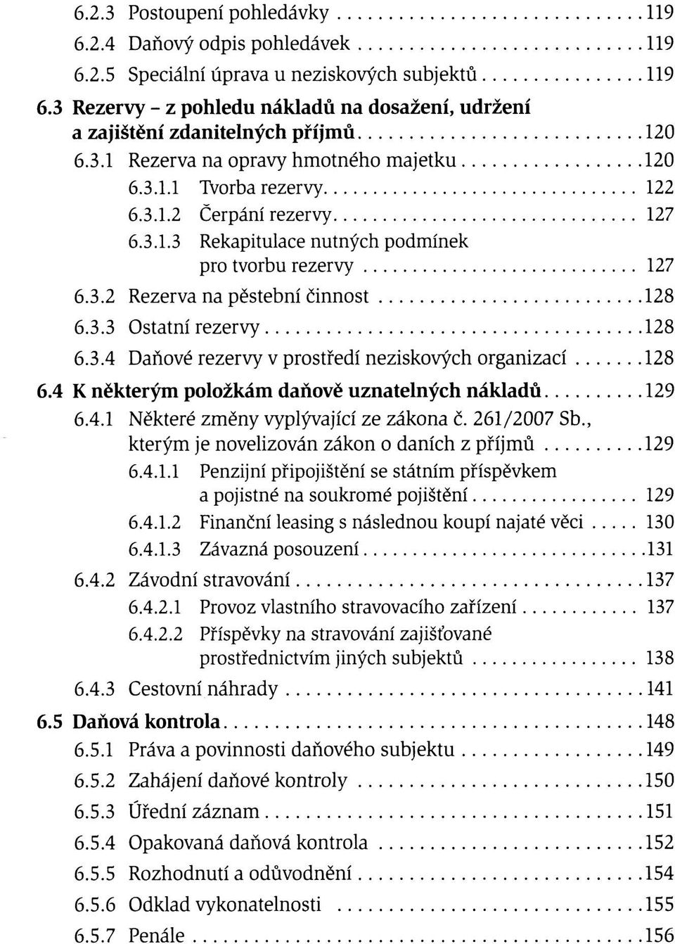 3.2 Rezerva na pěstební činnost 128 6.3.3 Ostatní rezervy 128 6.3.4 Daňové rezervy v prostředí neziskových organizací 128 6.4 K některým položkám daňově uznatelných nákladů 129 6.4.1 Některé změny vyplývající ze zákona č.