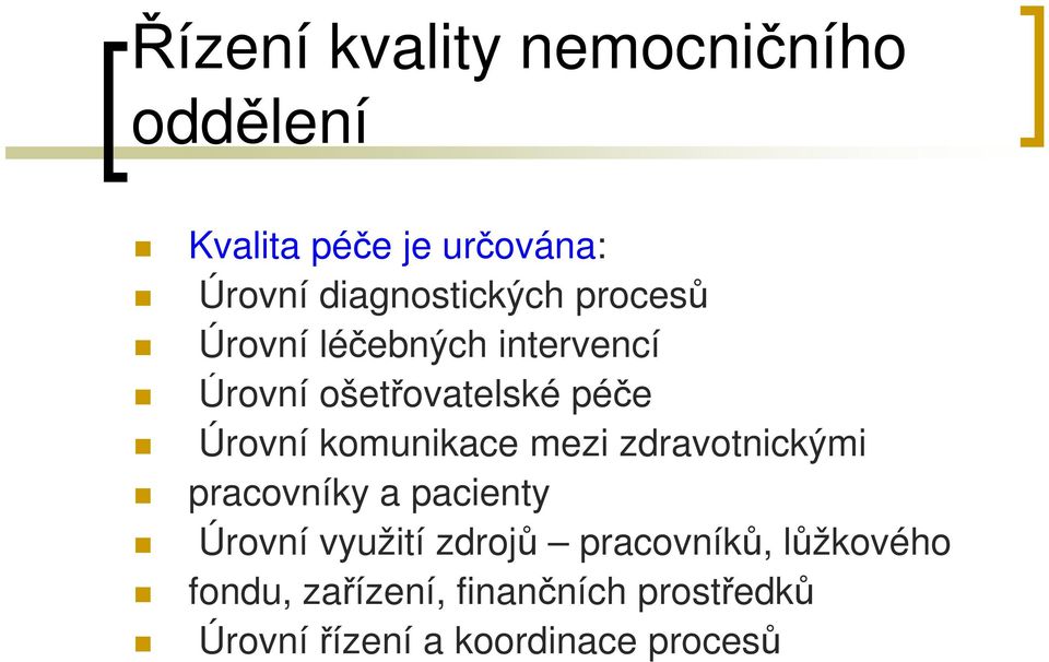 Úrovní komunikace mezi zdravotnickými pracovníky a pacienty Úrovní využití zdrojů