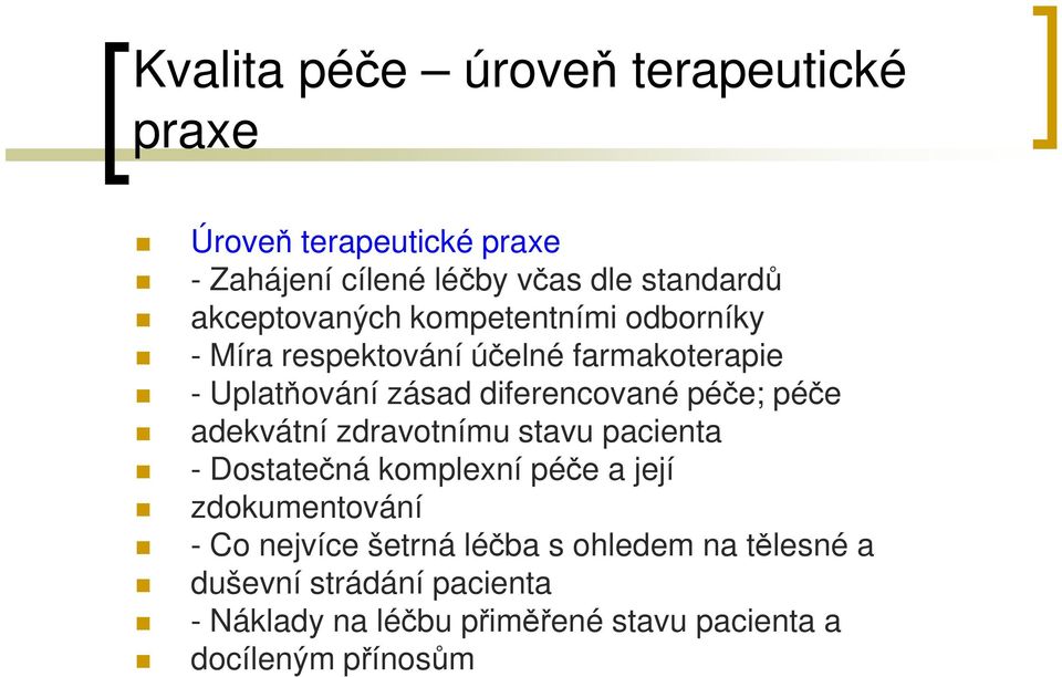 péče; péče adekvátní zdravotnímu stavu pacienta - Dostatečná komplexní péče a její zdokumentování - Co nejvíce