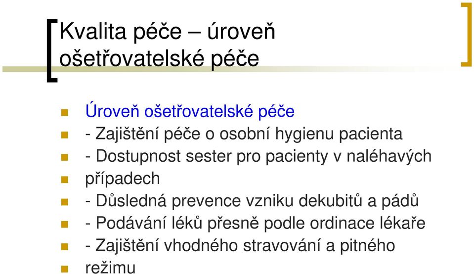 naléhavých případech - Důsledná prevence vzniku dekubitů a pádů - Podávání