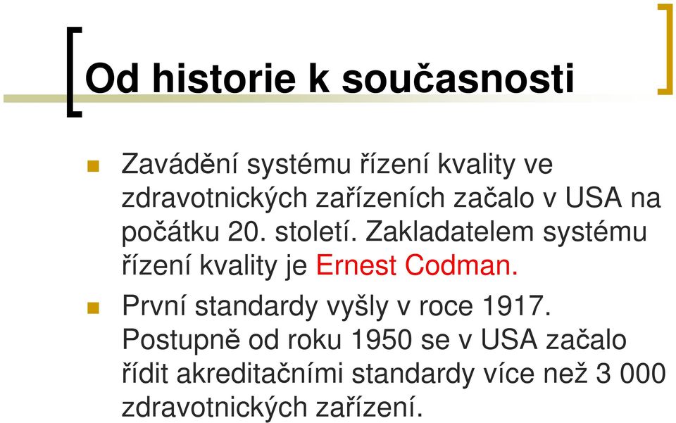 Zakladatelem systému řízení kvality je Ernest Codman.